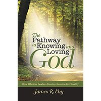 The Pathway to Knowing and Loving God: How Effective Leaders Develop Genuine Spirituality - The Pathway to Knowing and Loving God: How Effective Leaders Develop Genuine Spirituality - jetzt bei oelder-buchhandlung.de kaufen