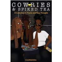 Cowries & Spiked Tea: A Collection of Poems and Raw Thoughts - Cowries & Spiked Tea: A Collection of Poems and Raw Thoughts - jetzt bei oelder-buchhandlung.de kaufen