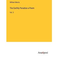 The Earthly Paradise a Poem: Vol. 3