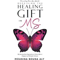 Receiving the Healing Gift in MS: My Journey from Separation to Union After a Diagnosis of Multiple Sclerosis - Receiving the Healing Gift in MS: My Journey from Separation to Union After a Diagnosis of Multiple Sclerosis - jetzt bei oelder-buchhandlung.de kaufen