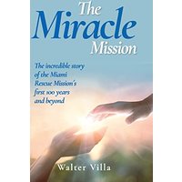 The Miracle Mission: The incredible story of the Miami Rescue Mission's first 100 years and beyond - The Miracle Mission: The incredible story of the Miami Rescue Mission's first 100 years and beyond - jetzt bei oelder-buchhandlung.de kaufen