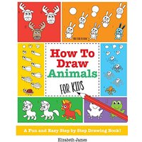 How To Draw Animals for Kids: A Fun And Easy Step By Step Drawing Book!