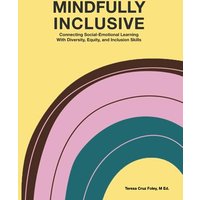 Mindfully Inclusive: Connecting Social Emotional Learning With Diversity, Equity, and Inclusion Skill - Mindfully Inclusive: Connecting Social Emotional Learning With Diversity, Equity, and Inclusion Skill - jetzt bei oelder-buchhandlung.de kaufen