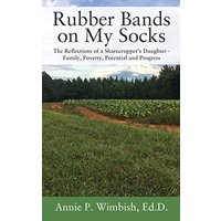 Rubber Bands on My Socks: The Reflections of a Sharecropper's Daughter - Family, Poverty, Potential and Progress - Rubber Bands on My Socks: The Reflections of a Sharecropper's Daughter - Family, Poverty, Potential and Progress - jetzt bei oelder-buchhandlung.de kaufen