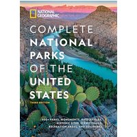 National Geographic Complete National Parks of the United States, 3rd Edition: 400+ Parks, Monuments, Battlefields, Historic Sites, Scenic Trails, Recreation Areas, and Seashores