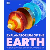 Explanatorium of the Earth: The Wonderful Workings of the Earth Explained (DK Explanatorium)