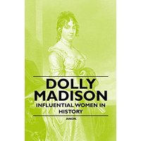 Dolly Madison - Influential Women in History