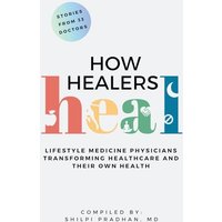 How Healers Heal: Lifestyle Medicine Physicians Transforming Healthcare and Their Own Health - How Healers Heal: Lifestyle Medicine Physicians Transforming Healthcare and Their Own Health - jetzt bei oelder-buchhandlung.de kaufen