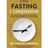 The Fasting Companion: Your ultimate daily guide to a successful fast: Unveiling Spiritual Benefits with Scientific Insights. - The Fasting Companion: Your ultimate daily guide to a successful fast: Unveiling Spiritual Benefits with Scientific Insights. - jetzt bei oelder-buchhandlung.de kaufen