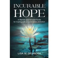 Incurable Hope: A Memoir and Survival Guide for Coping with a Loved One's Addiction - Incurable Hope: A Memoir and Survival Guide for Coping with a Loved One's Addiction - jetzt bei oelder-buchhandlung.de kaufen