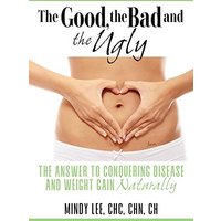 The Good, the Bad and the Ugly: The Answer to Conquering Disease and Weight Gain Naturally - The Good, the Bad and the Ugly: The Answer to Conquering Disease and Weight Gain Naturally - jetzt bei oelder-buchhandlung.de kaufen
