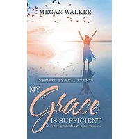My Grace Is Sufficient: God's Strength Is Made Perfect in Weakness - My Grace Is Sufficient: God's Strength Is Made Perfect in Weakness - jetzt bei oelder-buchhandlung.de kaufen