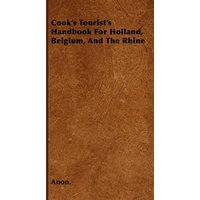 Cook's Tourist's Handbook For Holland, Belgium, And The Rhine