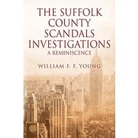 THE SUFFOLK COUNTY SCANDALS INVESTIGATIONS: A Reminiscence - THE SUFFOLK COUNTY SCANDALS INVESTIGATIONS: A Reminiscence - jetzt bei oelder-buchhandlung.de kaufen