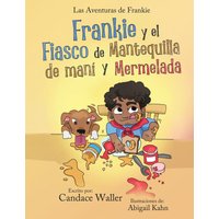 Frankie y el Fiasco de la Mantequilla de Cacahuete y la Mermelada (Las Aventuras de Frankie) - Frankie y el Fiasco de la Mantequilla de Cacahuete y la Mermelada (Las Aventuras de Frankie) - jetzt bei oelder-buchhandlung.de kaufen