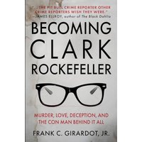 BECOMING CLARK ROCKEFELLER: Murder, Love, Deception, and the Con Man Behind It All - BECOMING CLARK ROCKEFELLER: Murder, Love, Deception, and the Con Man Behind It All - jetzt bei oelder-buchhandlung.de kaufen