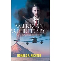 American Retired Spy: A Spy really never retires - American Retired Spy: A Spy really never retires - jetzt bei oelder-buchhandlung.de kaufen