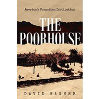 The Poorhouse: America's Forgotten Institution: America's Forgotten: America's - The Poorhouse: America's Forgotten Institution: America's Forgotten: America's - jetzt bei oelder-buchhandlung.de kaufen
