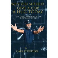 Why You Should Give A Cop A Hug Today: True stories from dedicated law enforcement officers: True stories from dedicated law enforcement officers - Why You Should Give A Cop A Hug Today: True stories from dedicated law enforcement officers: True stories from dedicated law enforcement officers - jetzt bei oelder-buchhandlung.de kaufen