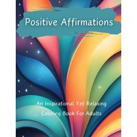 Positive Affirmations: An Inspirational Yet Relaxing Coloring Book For Adults (Mindful Coloring Books) - Positive Affirmations: An Inspirational Yet Relaxing Coloring Book For Adults (Mindful Coloring Books) - jetzt bei oelder-buchhandlung.de kaufen