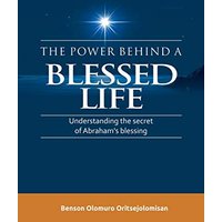 The Power Behind a Blessed Life: Understanding the Secret of Abraham'S Blessing - The Power Behind a Blessed Life: Understanding the Secret of Abraham'S Blessing - jetzt bei oelder-buchhandlung.de kaufen