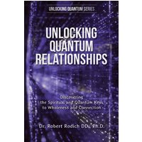 Unlocking Quantum Relationships: Discovering the Spiritual and Quantum Keys to Wholeness and Connection - Unlocking Quantum Relationships: Discovering the Spiritual and Quantum Keys to Wholeness and Connection - jetzt bei oelder-buchhandlung.de kaufen