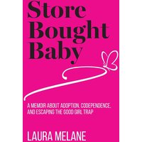 Store Bought Baby: A Memoir About Adoption, Codependence, and Escaping the Good Girl Trap - Store Bought Baby: A Memoir About Adoption, Codependence, and Escaping the Good Girl Trap - jetzt bei oelder-buchhandlung.de kaufen