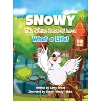 Snowy the White Dove of Love: What a Life - Snowy the White Dove of Love: What a Life - jetzt bei oelder-buchhandlung.de kaufen