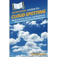 HowExpert Guide to Cloud Spotting: Master the Art, Science, and Wonders of Skywatching for Cloud Identification - HowExpert Guide to Cloud Spotting: Master the Art, Science, and Wonders of Skywatching for Cloud Identification - jetzt bei oelder-buchhandlung.de kaufen