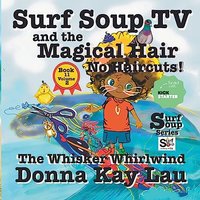 Surf Soup TV and the Magical Hair: No Haircuts! The Whisker Whirlwind Book 11 Volume 2 - Surf Soup TV and the Magical Hair: No Haircuts! The Whisker Whirlwind Book 11 Volume 2 - jetzt bei oelder-buchhandlung.de kaufen