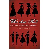 What About Her?: A Study of Biblical Women - What About Her?: A Study of Biblical Women - jetzt bei oelder-buchhandlung.de kaufen