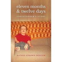 Eleven Months & Twelve Days: Christopher's Story - Eleven Months & Twelve Days: Christopher's Story - jetzt bei oelder-buchhandlung.de kaufen