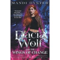 Dacia Wolf & the Wings of Change: A magical, dark paranormal fantasy novel - Dacia Wolf & the Wings of Change: A magical, dark paranormal fantasy novel - jetzt bei oelder-buchhandlung.de kaufen