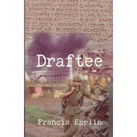Draftee: Vietnam, A Draftee's Story, A War Fought by Draftees, and an Opportunity to Change America - Draftee: Vietnam, A Draftee's Story, A War Fought by Draftees, and an Opportunity to Change America - jetzt bei oelder-buchhandlung.de kaufen