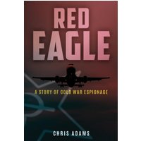 Red Eagle: A Story of Cold War Espionage - Red Eagle: A Story of Cold War Espionage - jetzt bei oelder-buchhandlung.de kaufen