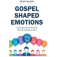 Gospel Shaped Emotions: Learning to Lay Our Emotions Down at the Cross of Jesus - Gospel Shaped Emotions: Learning to Lay Our Emotions Down at the Cross of Jesus - jetzt bei oelder-buchhandlung.de kaufen
