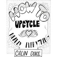 How To Upcycle Nearly Everything - How To Upcycle Nearly Everything - jetzt bei oelder-buchhandlung.de kaufen