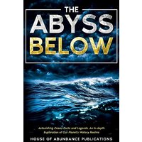 The Abyss Below: Astonishing Ocean Facts & Legends - An In-depth Exploration of Our Planet's Watery Realms (The Infinite Abyss) - The Abyss Below: Astonishing Ocean Facts & Legends - An In-depth Exploration of Our Planet's Watery Realms (The Infinite Abyss) - jetzt bei oelder-buchhandlung.de kaufen