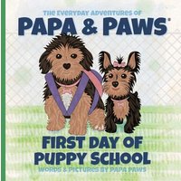 First Day of Puppy School (The Everyday Adventures of Papa & Paws(r), Band 10) - First Day of Puppy School (The Everyday Adventures of Papa & Paws(r), Band 10) - jetzt bei oelder-buchhandlung.de kaufen
