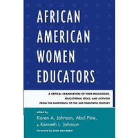 African American Women Educators: A Critical Examination of Their Pedagogies, Educational Ideas, and Activism from the Nineteenth to the Mid-twentieth ... Black Pedagogy in Education, 2, Band 2)