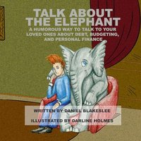 Talk About the Elephant: A Humorous Way to Talk to Your Loved Ones About Debt, Budgeting, and Personal Finance - Talk About the Elephant: A Humorous Way to Talk to Your Loved Ones About Debt, Budgeting, and Personal Finance - jetzt bei oelder-buchhandlung.de kaufen