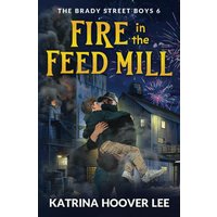 Fire in the Feed Mill (The Brady Street Boys 1980s Adventure Series, Band 6) - Fire in the Feed Mill (The Brady Street Boys 1980s Adventure Series, Band 6) - jetzt bei oelder-buchhandlung.de kaufen
