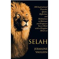 Selah: 300 Inspirational Proverbs, Quotes, Reflections and Meditations to Motivate and Empower You to Think with a Kingdom Mind-set - Selah: 300 Inspirational Proverbs, Quotes, Reflections and Meditations to Motivate and Empower You to Think with a Kingdom Mind-set - jetzt bei oelder-buchhandlung.de kaufen