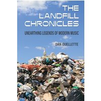 The Landfill Chronicles - Unearthing Legends of Modern Music - The Landfill Chronicles - Unearthing Legends of Modern Music - jetzt bei oelder-buchhandlung.de kaufen