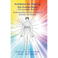 Antidotes for Healing the Human Body The Complete Version: Understanding the Root Causes of Sickness and Disease - Antidotes for Healing the Human Body The Complete Version: Understanding the Root Causes of Sickness and Disease - jetzt bei oelder-buchhandlung.de kaufen