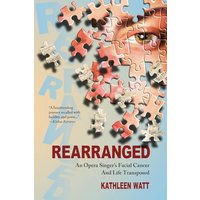 Rearranged: An Opera Singer's Facial Cancer And Life Transposed - Rearranged: An Opera Singer's Facial Cancer And Life Transposed - jetzt bei oelder-buchhandlung.de kaufen