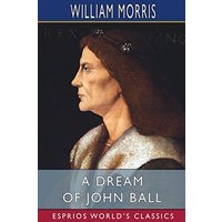 A Dream of John Ball (Esprios Classics)