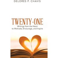 Twenty-One Writings from the Heart to Motivate, Encourage, and Inspire - Twenty-One Writings from the Heart to Motivate, Encourage, and Inspire - jetzt bei oelder-buchhandlung.de kaufen