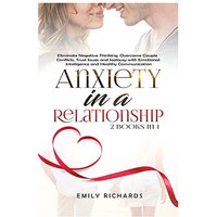 Anxiety in a Relationship: 2 Books in 1: Eliminate Negative Thinking, Overcome Couple Conflicts, Trust Issues and Jealousy with Emotional Intelligence and Healthy Communication - Anxiety in a Relationship: 2 Books in 1: Eliminate Negative Thinking, Overcome Couple Conflicts, Trust Issues and Jealousy with Emotional Intelligence and Healthy Communication - jetzt bei oelder-buchhandlung.de kaufen