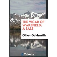 The Vicar of Wakefield: A Tale
